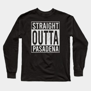 Straight outta Pasadena Long Sleeve T-Shirt